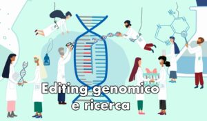 Immagine vettoriale con, al centro, una sequenza gigante di DNA, tagliata e modificata da due scienziati provvisti di forbice; intorno, scienziati sparsi che studiamo il genoma umano e, in basso, la scritta “Editing genomico e ricerca”.