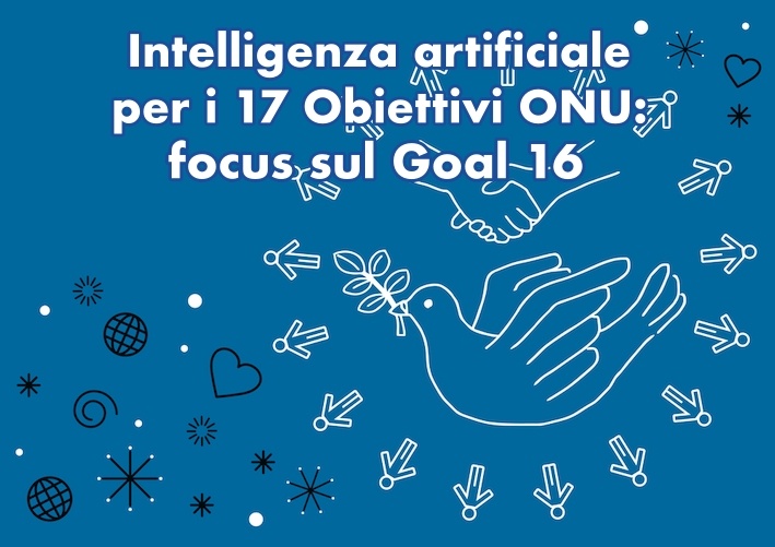 Immagine vettoriale dell’Obiettivo 16 dell’Agenda 2030, a espressione degli ideali di pace, inclusività e giustizia, con, in alto la scritta “Intelligenza artificiale per i 17 Obiettivi ONU: focus sul Goal 16”