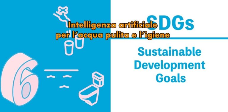 Illustrazione del Sustainable Development Goal 6 dell’Agenda 2030, con i simboli dell’acqua potabile e dei servizi igienici su fondo azzurro, e la scritta Intelligenza artificiale per l’acqua pulita e l’igiene.